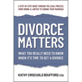 Divorce Matters: What You Really Need to Know When It's Time to Get a Divorce - Paperback