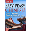 Easy Peasy Chinese! Your Chinese Phrase Book To Go! - Paperback