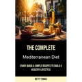 The Complete Mediterranean Diet: Enjoy Quick & Simple Recipes to Build a Healthy Lifestyle - Paperback