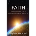 Faith: Fearlessly Affirming and Intending to Transform Health - Hardcover
