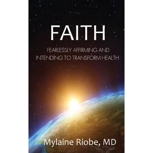 Faith: Fearlessly Affirming and Intending to Transform Health - Hardcover