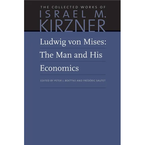 Ludwig Von Mises: The Man and His Economics - Hardcover