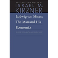Ludwig Von Mises: The Man and His Economics - Hardcover