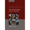 The Family Metaphor in Jesus' Teaching, Second Edition: Gospel Imagery and Application - Paperback