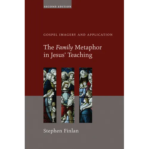The Family Metaphor in Jesus' Teaching, Second Edition: Gospel Imagery and Application - Paperback