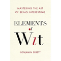 Elements of Wit: Mastering the Art of Being Interesting - Paperback