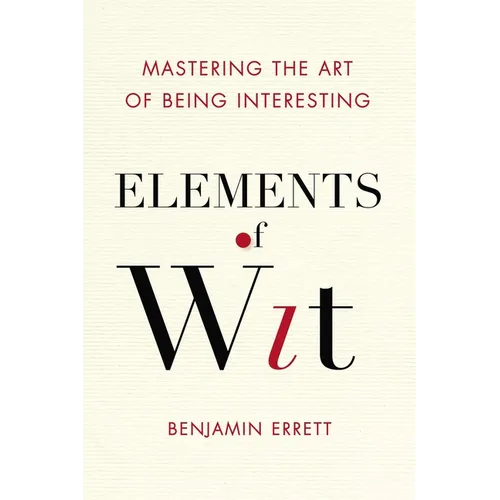 Elements of Wit: Mastering the Art of Being Interesting - Paperback
