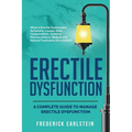 Erectile Dysfunction: A Complete Guide to Manage Erectile Dysfunction - Paperback