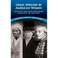 Great Speeches by American Women: Sojourner Truth, Susan B. Anthony, Eleanor Roosevelt, Geraldine Ferraro, Nancy Pelosi & Others - Paperback