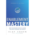 Enablement Mastery: Grow Your Business Faster by Aligning Your People, Processes, and Priorities - Hardcover