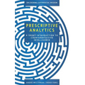Prescriptive Analytics: A Short Introduction to Counterintuitive Intelligence - Paperback