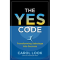 The Yes Code: Transforming Sabotage Into Success - Paperback
