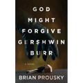 God Might Forgive Gershwin Burr - Hardcover