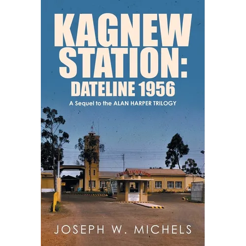 Kagnew Station: Dateline 1956: A Sequel to the Alan Harper Trilogy - Paperback