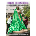 Breaking the Bronze Ceiling: Women, Memory, and Public Space - Hardcover