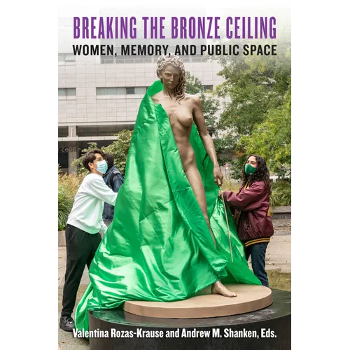 Breaking the Bronze Ceiling: Women, Memory, and Public Space - Hardcover