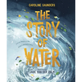 The Story of Water: God at Work in the Bible's Watery Tales - Hardcover