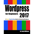 Wordpress for Beginners 2017: A Visual Step-by-Step Guide to Mastering Wordpress - Paperback