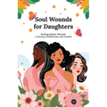 Soul Wounds for Daughters: Healing Mother Wounds: A Journey of Reflection and Growth: A Journey of Reflection and Growth: Healing Mother Wounds A Jour - Paperback