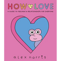 How to Love: A Guide to Feelings and Relationships for Everyone: A Graphic Novel - Hardcover