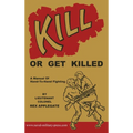 Kill or Get Killed: A Manual Of Hand-To-Hand Fighting - Hardcover