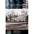 Morristown: A Military Headquarters of the American Revolution - Hardcover