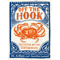 Off the Hook: Essential West Coast Seafood Recipes - Paperback