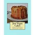 Just Vegan Cakes: Over 75 creative recipes for baking delectable cakes! - Paperback