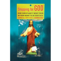 Shopping for God: How Christianity Went from in Your Heart to in Your Face - Paperback