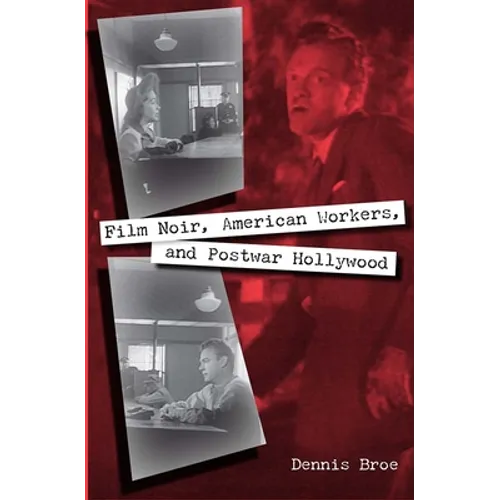 Film Noir, American Workers, and Postwar Hollywood - Paperback