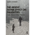 The Absent Father Effect on Daughters: Father Desire, Father Wounds - Paperback