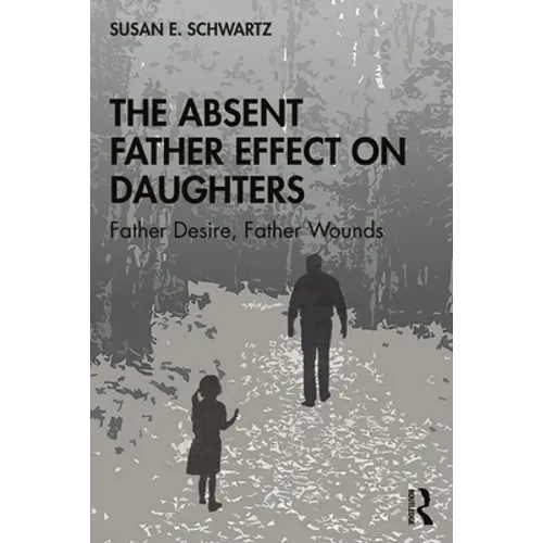 The Absent Father Effect on Daughters: Father Desire, Father Wounds - Paperback
