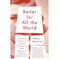Better for All the World: The Secret History of Forced Sterilization and America's Quest for Racial Purity - Paperback
