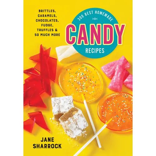 300 Best Homemade Candy Recipes: Brittles, Caramels, Chocolates, Fudge, Truffles and So Much More - Paperback