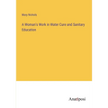 A Woman's Work in Water Cure and Sanitary Education - Paperback