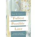 The Fullest Possible Love: Living in Harmony with God and Neighbor - Paperback