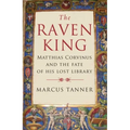 Raven King: Matthias Corvinus and the Fate of His Lost Library - Paperback