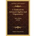 A Textbook On Advanced Algebra And Trigonometry: With Tables (1910) - Paperback
