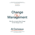 Change (the) Management: Why We as Leaders Must Change for the Change to Last - Paperback