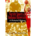 Varsity Sports at Indiana University: A Pictorial History - Hardcover