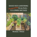 Raised Bed Gardening Incorporating Straw Bales - RS Combo Method - Paperback