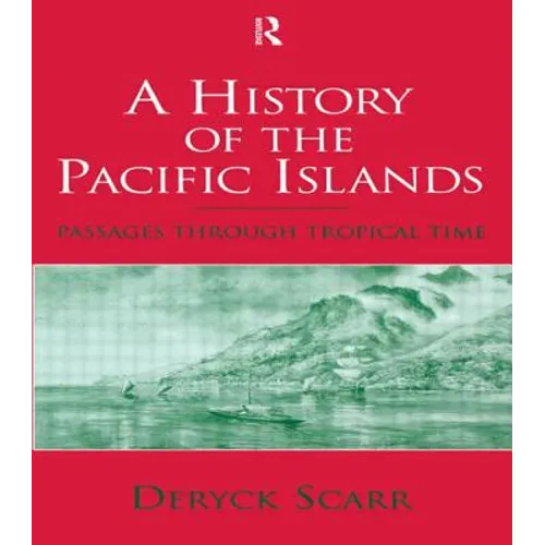 A History of the Pacific Islands: Passages Through Tropical Time - Paperback