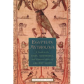 Egyptian Mythology: A Guide to the Gods, Goddesses, and Traditions of Ancient Egypt - Paperback