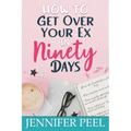 How to Get Over Your Ex in Ninety Days - Paperback