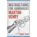 Instructions for Armourers - Martini-Henry: Instructions for Care and Repair of Martini Enfield - Paperback