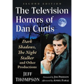 The Television Horrors of Dan Curtis: Dark Shadows, the Night Stalker and Other Productions, 2D Ed. - Paperback