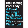 The Floating Pool Lady: A Quest to Bring a Public Pool to New York City's Waterfront - Hardcover