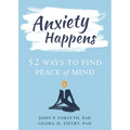 Anxiety Happens: 52 Ways to Find Peace of Mind - Paperback