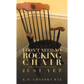 I Don't Need No Rocking Chair: Just Yet - Hardcover
