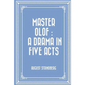 Master Olof: a Drama in Five Acts - Paperback